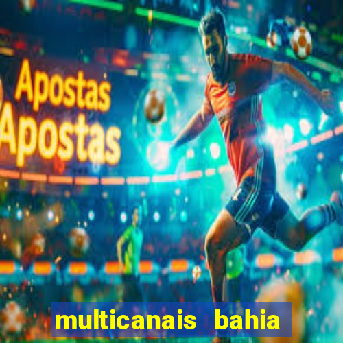 multicanais bahia ao vivo